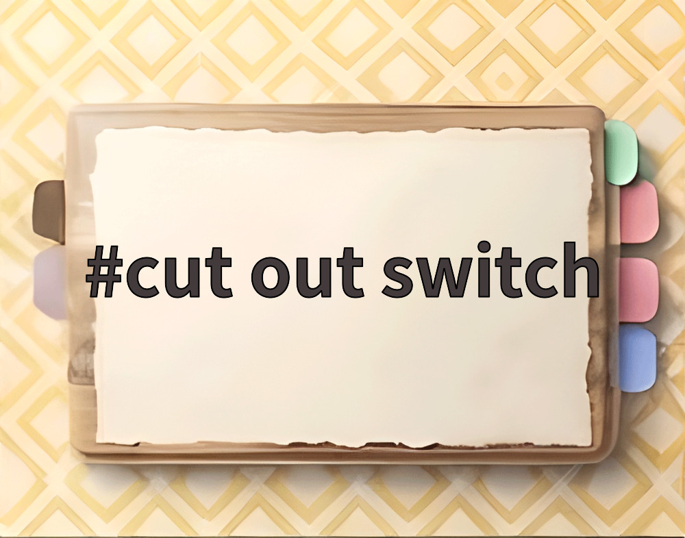 cut out switch